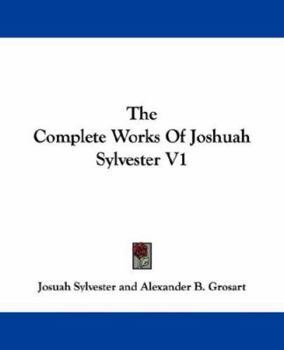 The Complete Works Of Joshuah Sylvester V1