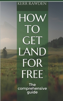 Paperback How to get land for free: The comprehensive guide Book