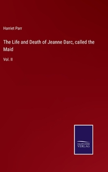 Hardcover The Life and Death of Jeanne Darc, called the Maid: Vol. II Book