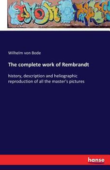 Paperback The complete work of Rembrandt: history, description and heliographic reproduction of all the master's pictures Book