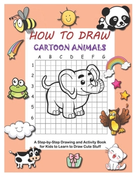 Paperback How to Draw Cartoon Animals: A Step-by-Step Drawing and Activity Book for Kids to Learn to Draw Cute Stuff Book