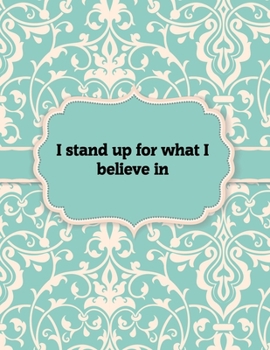 Paperback I stand up for what I believe in - Notebook: Great Gift Idea With Motivation Saying On Cover, For Take Notes (120 Pages Lined Blank 8.5"x11") Book