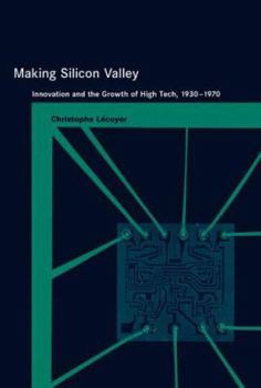 Hardcover Making Silicon Valley: Innovation and the Growth of High Tech, 1930-1970 Book