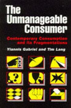 Paperback The Unmanageable Consumer: Contemporary Consumption and Its Fragmentation Book