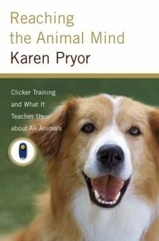 Hardcover Reaching the Animal Mind: Clicker Training and What It Teaches Us about All Animals Book