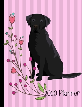 2020 Planner: Black Labrador Retriever 2020 Weekly Planner Organizer Dated Calendar And ToDo List Tracker Notebook Pink Flowers