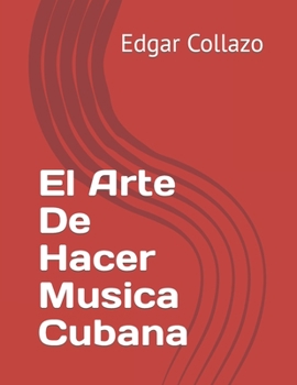 Paperback El Arte De Hacer Musica Cubana [Spanish] Book