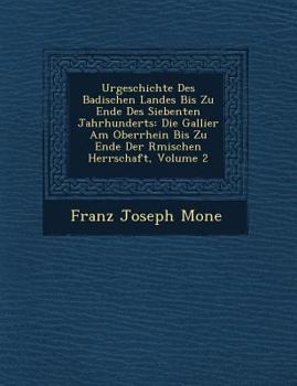 Paperback Urgeschichte Des Badischen Landes Bis Zu Ende Des Siebenten Jahrhunderts: Die Gallier Am Oberrhein Bis Zu Ende Der R Mischen Herrschaft, Volume 2 Book