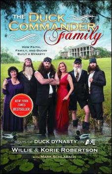 Paperback The Duck Commander Family: How Faith, Family, and Ducks Created a Dynasty Book