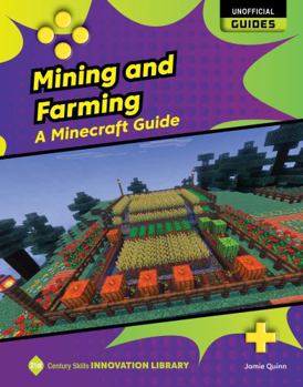 Mining and Farming: A Minecraft Guide (21st Century Skills Innovation Library: Unofficial Guides)