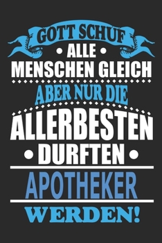 Gott schuf alle Menschen gleich aber nur die allerbesten durften Apotheker werden: Notizbuch, Notizblock, 110 linierte Seiten, (German Edition)