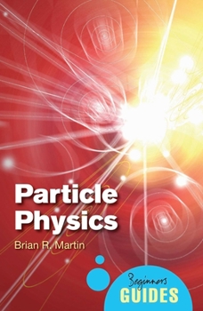 Particle Physics: A Beginner's Guide - Book  of the Oneworld Beginner's Guide