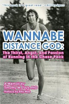 Paperback Wannabe Distance God: The Thirst, Angst, and Passion of Running in the Chase Pack: A Memoir by Timothy M. Tays Book