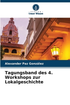 Tagungsband des 4. Workshops zur Lokalgeschichte (German Edition)