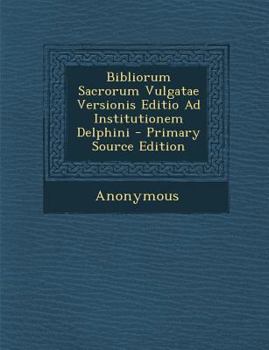 Paperback Bibliorum Sacrorum Vulgatae Versionis Editio Ad Institutionem Delphini - Primary Source Edition [Romanian] Book