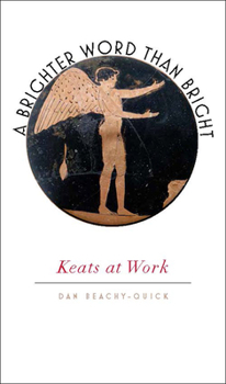 Hardcover A Brighter Word Than Bright: Keats at Work Book