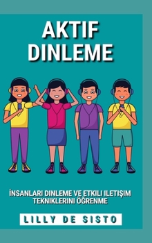 Hardcover Aktif Dinleme: İnsanları dinleme ve etkili iletişim tekniklerini öğrenme [Turkish] Book
