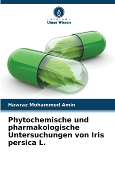 Paperback Phytochemische und pharmakologische Untersuchungen von Iris persica L. [German] Book