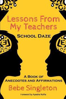 Paperback Lessons From My Teachers: School DAZE: A Book of Anecdotes & Affirmations Book