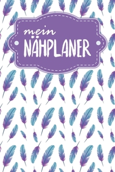 Paperback Nähplaner: für deine neuen Nähprojekte zum Ausfüllen mit Maßtabellen + Projektseiten - Motiv: Federn [German] Book