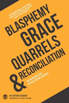 Paperback Blasphemy, Grace, Quarrels & Reconciliation: The intriguing lives of first century disciples - Personal Study Guide Book