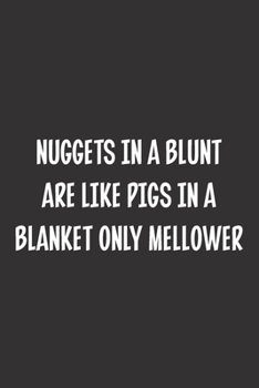 Paperback Nuggets In A Blunt Are Like Pigs In A Blanket Only Mellower: Blank Dot Grid Notebook: A Perfect Gift for People Who Use Planners, Organizers, Budgets, Book