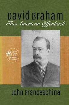 David Braham: The American Offenbach (Forgotten Stars of the Musical Theater)