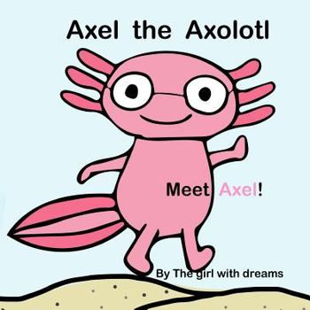 Paperback Axel The Axolotl: Meet Axel! Book