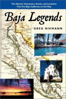 Paperback Baja Legends: The Historic Characters, Events, and Locations That Put Baja California on the Map Book