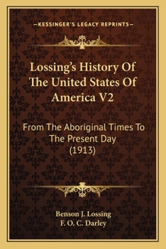 Paperback Lossing's History Of The United States Of America V2: From The Aboriginal Times To The Present Day (1913) Book