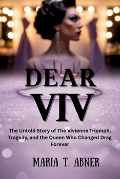 Paperback Dear VIV: The Untold Story of The Vivienne Triumph, Tragedy, and the Queen Who Changed Drag Forever Book