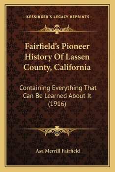 Paperback Fairfield's Pioneer History Of Lassen County, California: Containing Everything That Can Be Learned About It (1916) Book