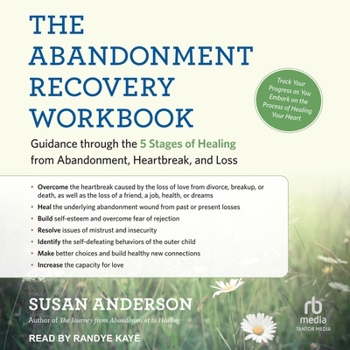 The Abandonment Recovery Workbook: Guidance Through the 5 Stages of Healing from Abandonment, Heartbreak, and Loss