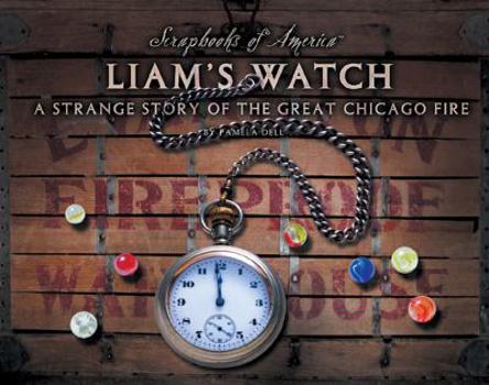 Library Binding Liam's Watch: A Strange Story of the Great Chicago Fire Book