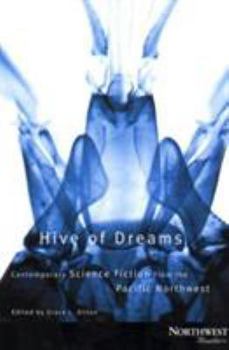 Paperback Hive of Dreams: Contemporary Science Fiction from the Pacific Northwest Book