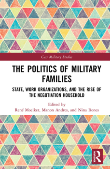 The Politics of Military Families: State, Work Organizations, and the Rise of the Negotiation Household