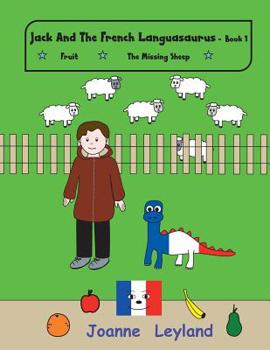 Jack And The French Languasaurus - Book 1: Two lovely stories in English teaching French to 3- 7 year olds: Fruit & The Missing Sheep (Young Cool Kids Learn French)