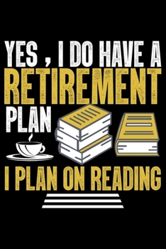 Paperback Yes, I Do Have A Retirement Plan I Plan On Reading: Books Lover Journal Notebook - Reading Book Lover Gifts - Gifts for Librarian Notebook Journal - F Book