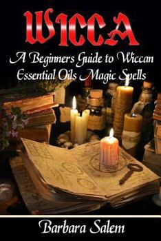 Paperback Wicca: A Beginners Guide to Wiccan Essential Oils Magic Spells Book