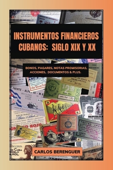 Paperback Instrumentos Financieros Cubanos: SIGLO XIX Y XX: (Color) Bonos, Pagarés, Notas promisorias, Acciones, Documentos & plus. [Spanish] Book