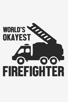 World's Okayest FireFighter: Lined Notebook / Journal Gift For Him Her, 130 Pages 6x9, Soft Cover Matte Finish