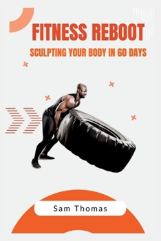 Paperback Fitness Reboot: Sculpting Your Body in 60 Days Book