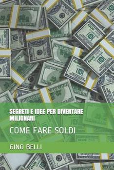 Segreti E Idee Per Diventare Milionari: Come Fare Soldi