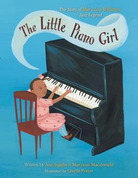 Hardcover The Little Piano Girl: The Story of Mary Lou Williams, Jazz Legend Book