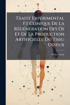 Paperback Traité Expérimental Et Clinique De La Régénération Des Os Et De La Production Artificielle Du Tissu Osseux [French] Book