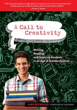 Paperback A Call to Creativity: Writing, Reading, and Inspiring Students in an Age of Standardization Book