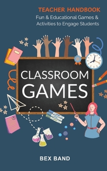 Paperback Classroom Games: Fun and Educational Games and Activities to Engage Students Book