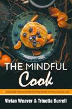Paperback The Mindful Cook: 17 Surprisingly Delicious Health-Boosting Recipes For The Conscious Cook Book