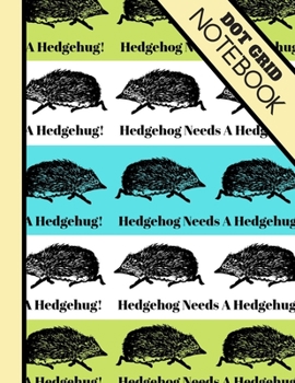 Paperback Dot Grid Notebook: Cute Hedgehog Needs A Hedgehug Quote - Dot Grid Bullet Style Notebook for Girls Book