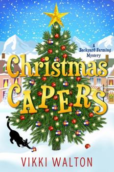 Christmas Capers - Book #4 of the Backyard Farming Mystery